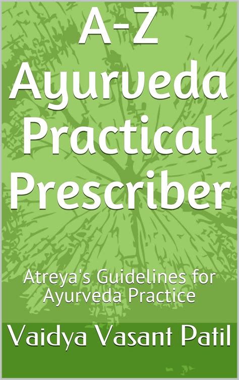 A-Z Ayurveda Practical Prescriber: Atreya's Guidelines for Ayurveda ...