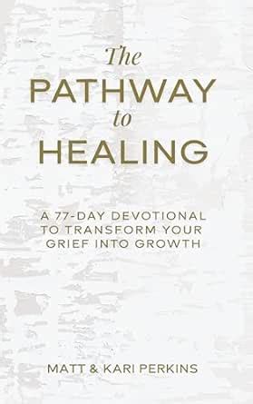 The Pathway to Healing: A 77-Day Devotional for Transforming Your Grief ...