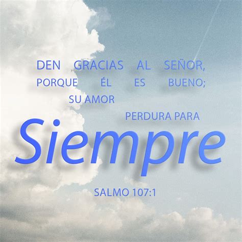 Salmos 107:1-20 ¡Alabemos a nuestro Dios! ¡Démosle gracias, porque él ...