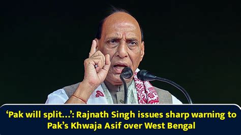 ‘Pak will split…’: Rajnath Singh issues sharp warning to Pak’s Khwaja ...
