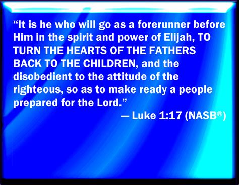 Luke 1:17 And he shall go before him in the spirit and power of Elias ...