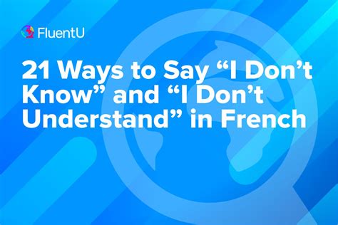 21 Ways to Say “I Don’t Know” and “I Don’t Understand” in French | FluentU
