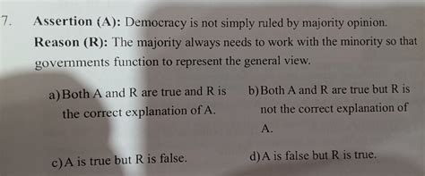 Assertion (A): Democracy is not simply ruled by majority opinion. Reason