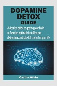 Dopamine Detox Guide - A detailed guide to getting your brain to ...