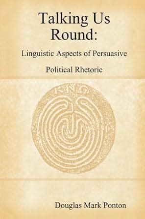 Buy Talking Us Round: Linguistic Aspects of Persuasive Political ...