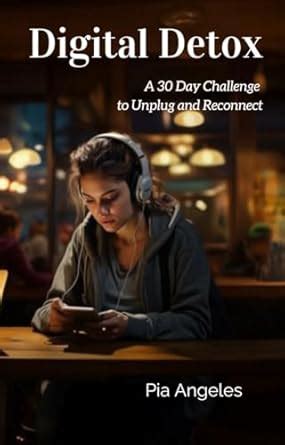 Digital Detox: A 30 Day Challenge to Unplug and Connect eBook : Angeles ...