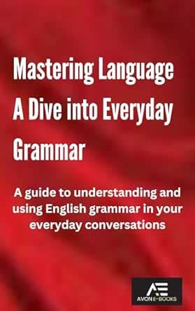 Mastering Language A Dive into Everyday Grammar: A guide to ...
