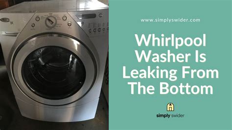 How to Fix Your Leaking Whirlpool Washer [DIY GUIDE] - SimplySwider.com