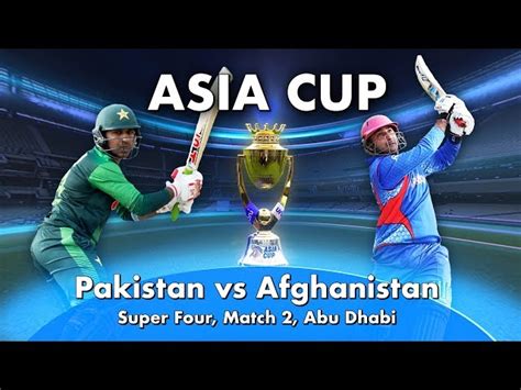 ASIA CUP 2018 - Super Four, Match 2 Preview: Admirable Afghanistan ...