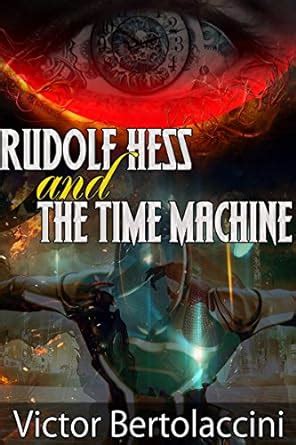 Rudolf Hess and the Time Machine eBook : Bertolaccini, V: Amazon.in ...
