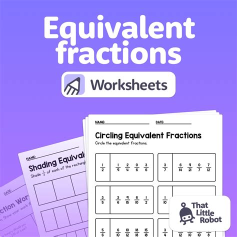 Equivalent Fraction Worksheets (Printable PDF) - That Little Robot ...