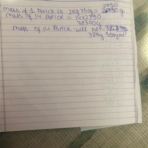 The mass of a brick is 2 kg 750 g What is the total mass of 14 such bricks? - Brainly.in
