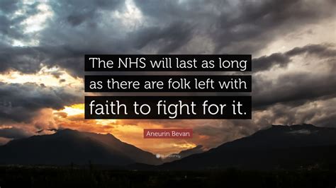 Aneurin Bevan Quote: “The NHS will last as long as there are folk left ...