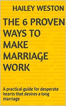 The 6 proven ways to make marriage work : A practical guide for ...