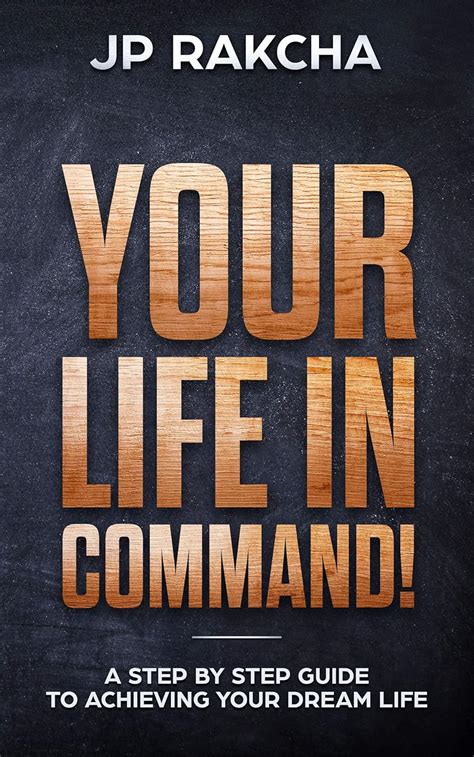 Your Life In Command!: A Step By Step Guide To Achieving Your Dream ...