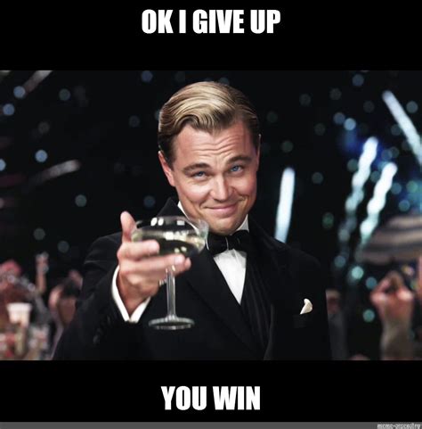 Meme: "OK I GIVE UP YOU WIN" - All Templates - Meme-arsenal.com