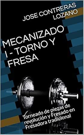 MECANIZADO I - TORNO Y FRESA: Torneado de piezas de revolución y ...