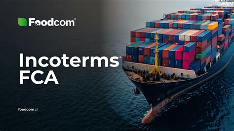 Incoterms® FCA, or Free Carrier: terms and conditions of delivery ...