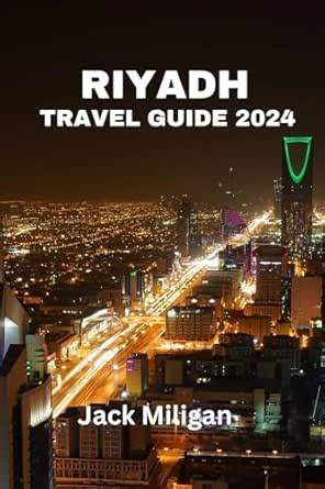 RIYADH TRAVEL GUIDE 2024: The Complete Handbook to Exploring Riyadh ...