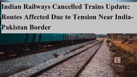 Indian Railways Cancelled Trains Update: Routes Affected Due to Tension ...
