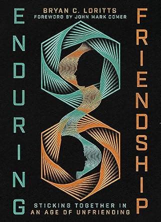 Enduring Friendship: Sticking Together in an Age of Unfriending eBook ...