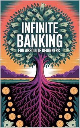 Infinite Banking For Absolute Beginners (Banking Without Banks) eBook ...