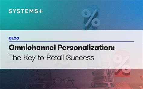 Omnichannel Personalization: The Key to Retail Success | nasscom | The ...