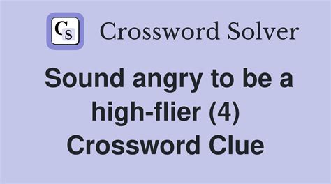 Sound angry to be a high-flier (4) - Crossword Clue Answers - Crossword ...