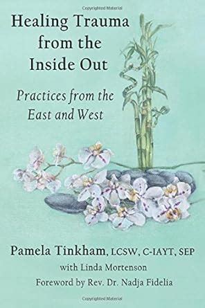 Healing Trauma from the Inside Out: Practices from the East and West ...