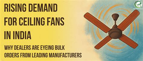 Rising Demand for Ceiling Fans in India: Why Dealers Are Eyeing Bulk O ...