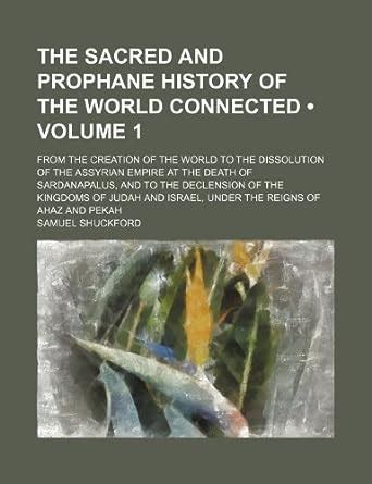 The Sacred and Prophane History of the World Connected (Volume 1); From ...