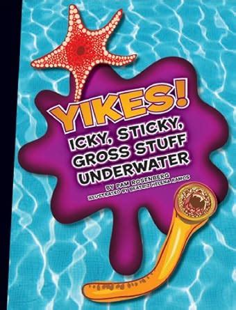 Yikes!: Icky, Sticky, Gross Stuff Underwater (Icky, Sticky, Gross-Out ...