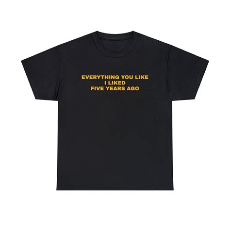 Everything You Like I Liked Five Years Ago T-shirt, Vintage, Vintage ...