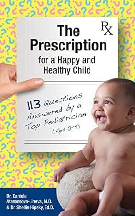 The Prescription for a Happy and Healthy Child: 113 Questions Answered ...