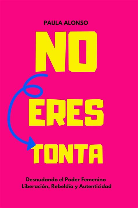 NO ERES TONTA, desnudando el poder femenino: liberación, rebeldía y ...