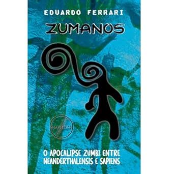 Zumanos: O Apocalipse Zumbi Entre Neanderthalensis e Sapiens ...