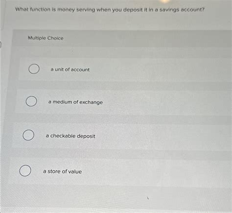 Solved What function is money serving when you deposit it in | Chegg.com