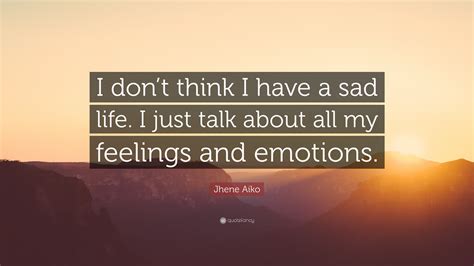 Jhene Aiko Quote: “I don’t think I have a sad life. I just talk about ...