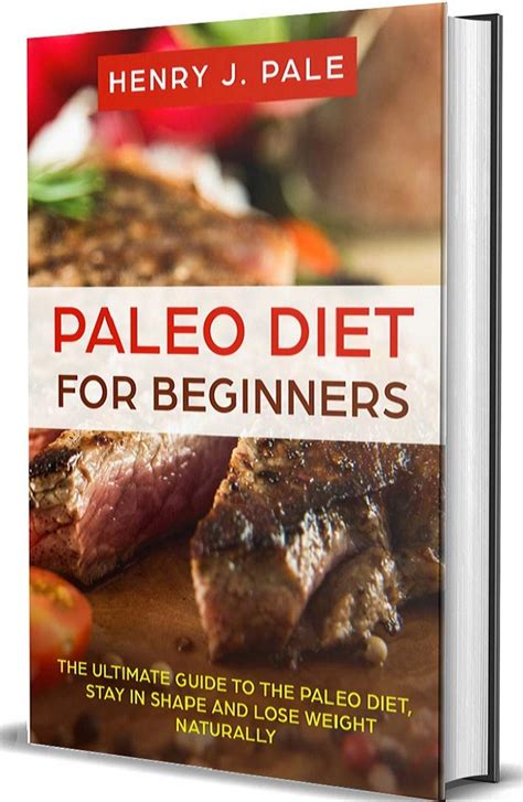Paleo Diet For Beginners: The ultimate guide to the Paleo Diet, stay in ...