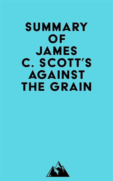 Summary of James C. Scott's Against the Grain eBook : Everest Media ...