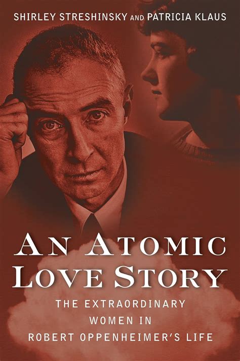 An Atomic Love Story: The Extraordinary Women in Robert Oppenheimer's ...
