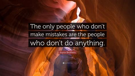 Joyce Brothers Quote: “The only people who don’t make mistakes are the ...
