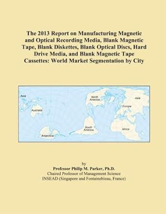 The 2013 Report on Manufacturing Magnetic and Optical Recording Media ...
