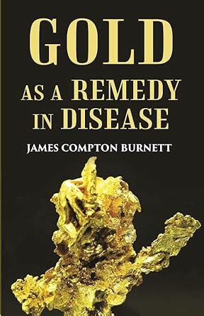 Gold as a remedy in disease: Notably in Some Forms of Organic Heart ...