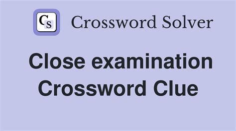 Close examination - Crossword Clue Answers - Crossword Solver