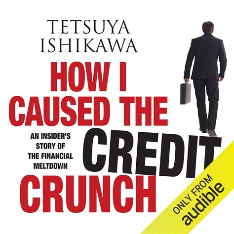 How I Caused the Credit Crunch: An Insider's Story of the Financial ...