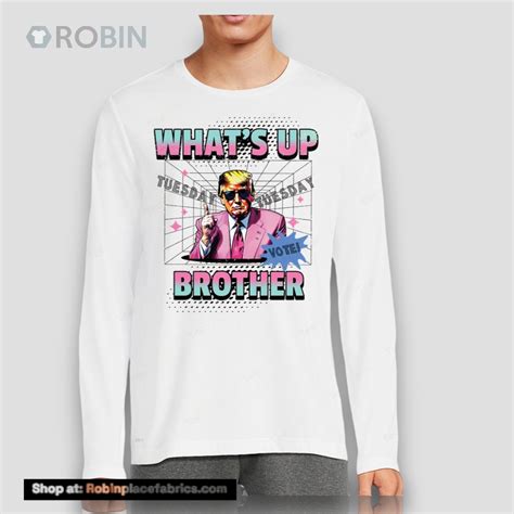 Funny Trump Whats Up Brother Shirt - RobinPlaceFabrics