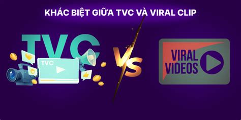 Viral Clip Là Gì? Sự Khác Nhau Giữa Viral Clip Và TVC