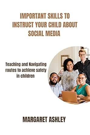 SOCIAL MEDIA: IMPORTANT SKILLS TO INSTRUCT YOUR CHILD ABOUT SOCIAL ...