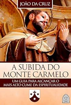 A SUBIDA DO MONTE CARMELO: UM GUIA PARA ALCANÇAR O MAIS ALTO CUME DA ...